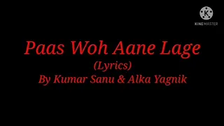 song paas woh aane lage lyrics by kumar sanu u0026 alka yagnik