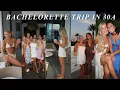 MY BACHELORETTE TRIP IN 30A