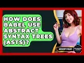 How Does Babel Use Abstract Syntax Trees ASTs - JavaScript Toolkit