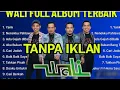 List lagu terbaik WALI BAND TANPA IKLAN | full album nostalgia TERBARU