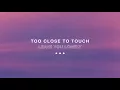Too Close To Touch - "Leave You Lonely"