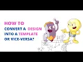 How to Converting a user created design into a template or vice versa