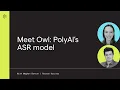 Deep Learning with PolyAI Meet Owl - PolyAI s in-house speech recognition model ASR