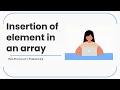 Lecture 3 - Insertion of element in empty array