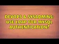 DevOps SysAdmins Use LDAP for MySQL authentication 7 Solutions