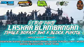 dj trap party laskar blambangan jingle block punjol x bofast bwi mcsb