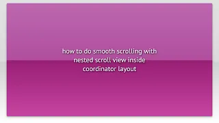 how to do smooth scrolling with nested scroll view inside coordinator layout