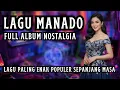 Lagu  10 Lagu Manado Terpopuler Sepanjang Masa - Paling Enak Didengar \u0026 Bikin Kangen Rumah