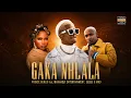 Gaka Nhlala - Prince Benza feat. Makhadzi Entertainment, EeQue & MRD