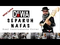 Download Lagu Separuh Nafas (LIVE Version) - Dewa 19 - Real Instruments Cover - No Vocal - Karaoke with Lyrics