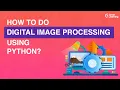 How to do Digital Image Processing using Python What is Digital Image Processing Great Learning
