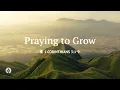 Praying to Grow Reading Our Daily Bread Devotional June 30 2026