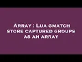 Array Lua gmatch store captured groups as an array