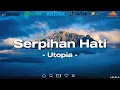 Download Lagu Utopia - Serpihan Hati (Lirik Lagu)