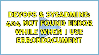DevOps SysAdmins 404 Not Found error while when i use ErrorDocument 2 Solutions