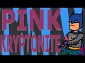 Pink Kryptonite Animation