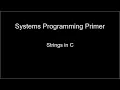 Systems Programming Primer Strings in C
