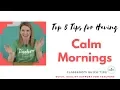 Top 5 Tips for Having Calm Mornings Classroom Quick Tips