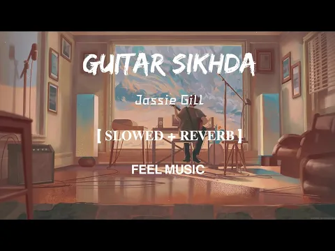 Download MP3 Guitar Sikhda | Lofi-[Slowed and Reverb] | Jassie Gill | FEEL MUSIC