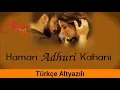 Download Lagu Hamari Adhuri Kahani - Türkçe Alt Yazılı | Sev Yeter | Ah Kalbim | Arijit Singh