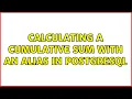 Calculating a cumulative sum with an alias in postgresql 2 Solutions