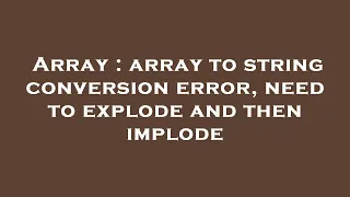 Array array to string conversion error need to explode and then implode