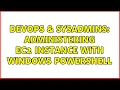 DevOps SysAdmins Administering EC2 instance with Windows Powershell 3 Solutions