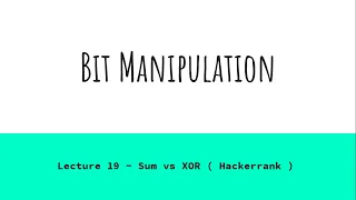 Lecture 19 - Sum vs XOR Hackerrank Bit Manipulation Tutorial