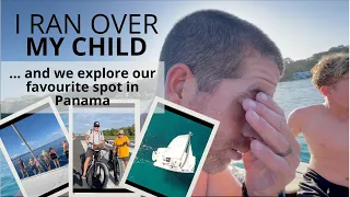 I RAN OVER MY CHILD! And We Explore Our Favourite Spot In Panama | Sailing with Six | S2 E25