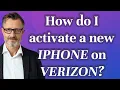 How do I activate a new iPhone on Verizon