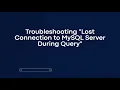 Troubleshooting Lost Connection to MySQL Server During Query