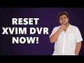 How to reset Xvim DVR