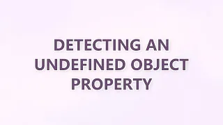 Detecting an undefined object property 3 SOLUTIONS