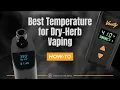 Best Temperature for Dry Herb Vaporizers in 2025 Flavor Clouds and Chill Explained
