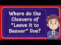 Where do the Cleavers of Leave it to Beaver live