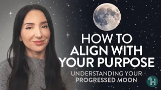 How to align with your purpose Understanding the Progressed Moon