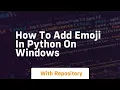 how to add emoji in python on windows