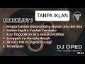 Download Lagu DJ OPED - dengarkanlah di sepanjang malam aku berdoa full album tanpa ikaln