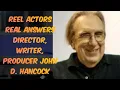 Reel Actors Real Answers - Director Writer Producer John D Hancock