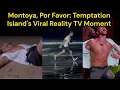 Montoya, Por Favor: Temptation Island’s Viral Meltdown EXPOSED | Director’s Cut & Shocking Truth