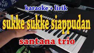 Download SUKKE SUKKE SIAPPUDAN [KARAOKE] SANTANA TRIO MP3