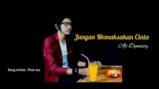 jangan memaksakan cinta aji dynasty official video music 