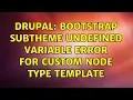Drupal Bootstrap Subtheme undefined variable error for custom node type template