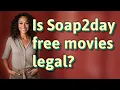 Is Soap2day free movies legal