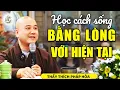 Download Lagu Tập sống bằng lòng với hiện tại để nhận về hạnh phúc trọn vẹn - Thầy Thích Pháp Hòa