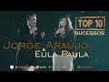 Download Lagu JORGE ARAUJO E EULA PAULA - TOP 10 - AS MELHORES