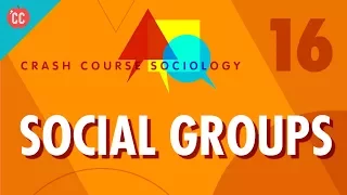 Social Groups: Crash Course Sociology #16