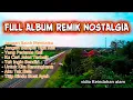 Download Lagu FULL ALBUM REMIK NOSTALGIA
