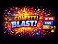 Confetti Blast Animation using HTML CSS JavaScript Amazing Celebration Effect