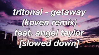 Download Tritonal - Getaway (Koven Remix) feat. Angel Taylor [Slowed Down] MP3